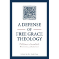 A Defense of Free Grace Theology: With Respect to Saving Faith, Perseverance, and Assurance