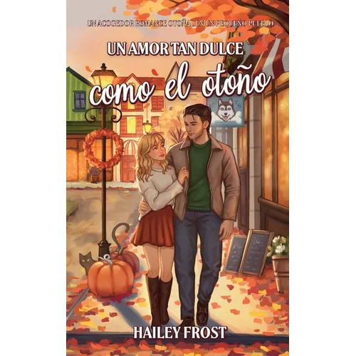 Un Amor Tan Dulce Como El Otoño: Un Acogedor Romance Otoñal En Un Pequeño Pueblo