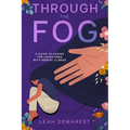 Through The Fog: A Guide To Caring For Loved Ones With Mental Illness