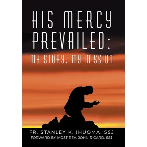 His Mercy Prevailed: My Story, My Mission
