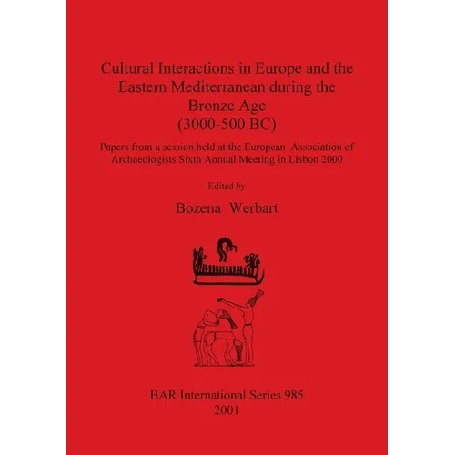 Cultural Interactions in Europe and the Eastern Mediterranean during the Bronze Age (3000-500 BC)