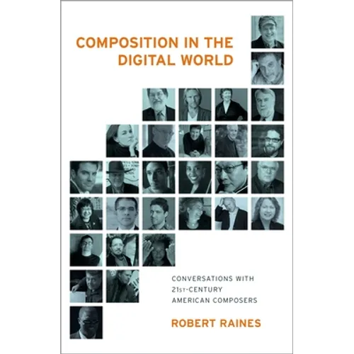 Composition in the Digital World: Conversations with 21st Century American Composers