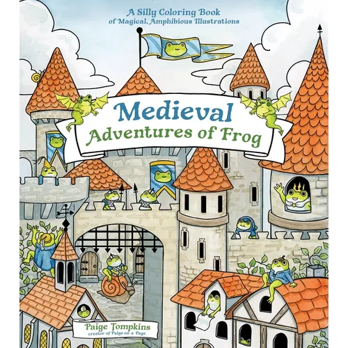 Medieval Adventures of Frog: A Silly Coloring Book of Magical, Amphibious Illustrations