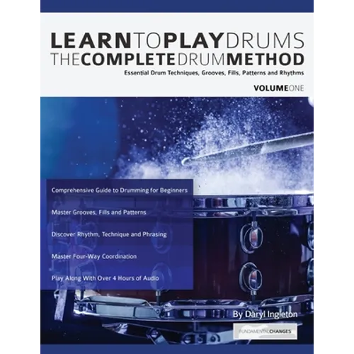 Learn To Play Drums: The Complete Drum Method Volume 1: Essential drum techniques, grooves, fills, patterns and rhythms