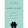 Simple Prayer: Learning to Speak to God with Ease