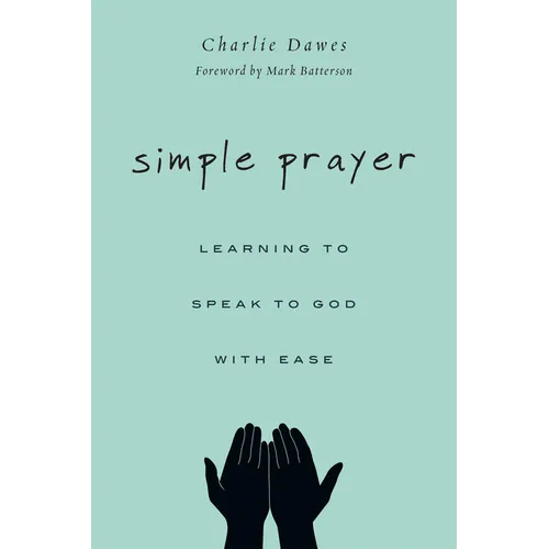Simple Prayer: Learning to Speak to God with Ease