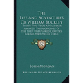 The Life And Adventures Of William Buckley: Thirty-Two Years A Wanderer Amongst The Aborigines Of The Then Unexplored Country Round Port Phillip (1852
