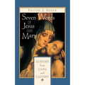 Seven Words of Jesus and Mary: Lessons on Cana and Calvary