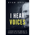 I Hear Voices: A Descent into the Dark Half of Psychotic Killer, Herbert Mullin