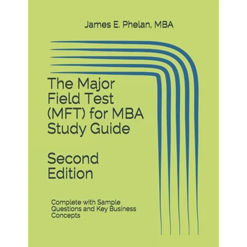 The Major Field Test (MFT) for MBA Study Guide: Complete with Sample Questions and Key Business Concepts