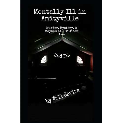 Mentally Ill in Amityville: Murder, Mystery, & Mayhem at 112 Ocean Ave. (2nd Edition)