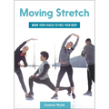Moving Stretch: Work Your Fascia to Free Your Body