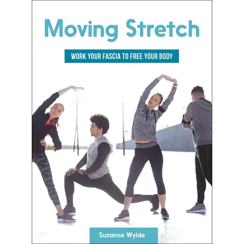 Moving Stretch: Work Your Fascia to Free Your Body