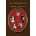 New Mexico Heroines of the Twentieth Century: Role Models for Today