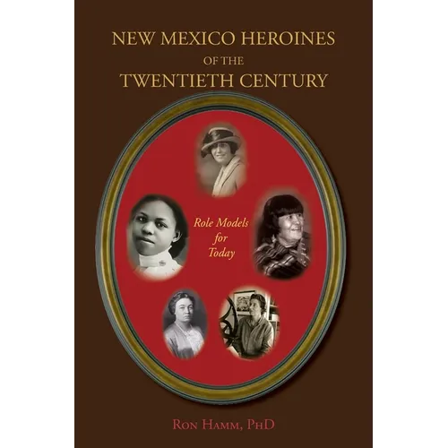 New Mexico Heroines of the Twentieth Century: Role Models for Today