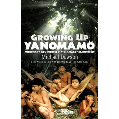 Growing Up Yanomamo: Missionary Adventures in the Amazon Rainforest