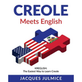 Creole Meets English: Kreglish - The Easiest Way to Learn Creole