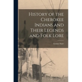 History of the Cherokee Indians and Their Legends and Folk Lore