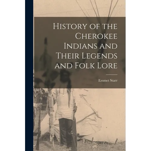 History of the Cherokee Indians and Their Legends and Folk Lore
