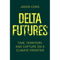 Delta Futures: Time, Territory, and Capture on a Climate Frontier