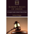Robert's Rules of Order: A Complete Guide to Robert's Rules of Order