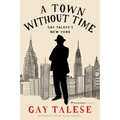 A Town Without Time: Gay Talese's New York