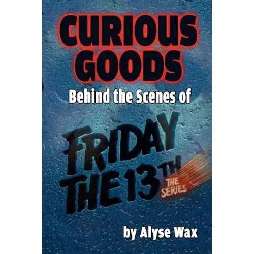 Curious Goods: Behind the Scenes of Friday the 13th: The Series