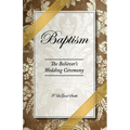 Baptism - The Believer's Wedding Ceremony