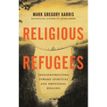 Religious Refugees: (De)Constructing Toward Spiritual and Emotional Healing