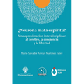 ¿Neurona mata espíritu? Una aproximación interdisciplinar al cerebro, la conciencia y la libertad