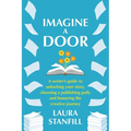 Imagine a Door: A Writer's Guide to Unlocking Your Story, Choosing a Publishing Path, and Honoring the Creative Journey