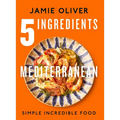 5 Ingredients Mediterranean: Simple Incredible Food [American Measurements]