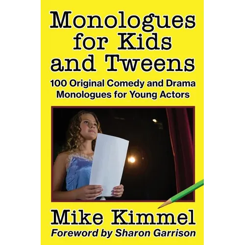 Monologues for Kids and Tweens: 100 Original Comedy and Drama Monologues for Young Actors
