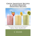 Green Smoothie Recipes & other Healthy Smoothie Recipes: Discover over 50 Easy Smoothie Recipes - breakfast smoothies, green smoothies, healthy smooth
