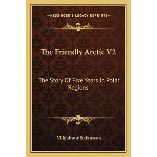 The Friendly Arctic V2: The Story Of Five Years In Polar Regions