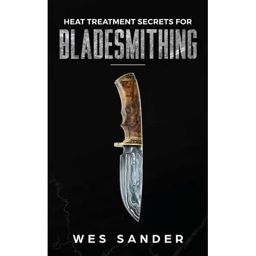 Heat Treatment Secrets for Bladesmithing