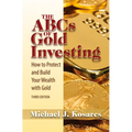 The ABCs of Gold Investing: How to Protect and Build Your Wealth with Gold