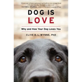Dog Is Love: Why and How Your Dog Loves You