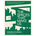 The Spaces That Make Us: Why Design Is Broken and How We Can Create a Happier, Healthier World - The Perfect Father's Day Gift for Dads