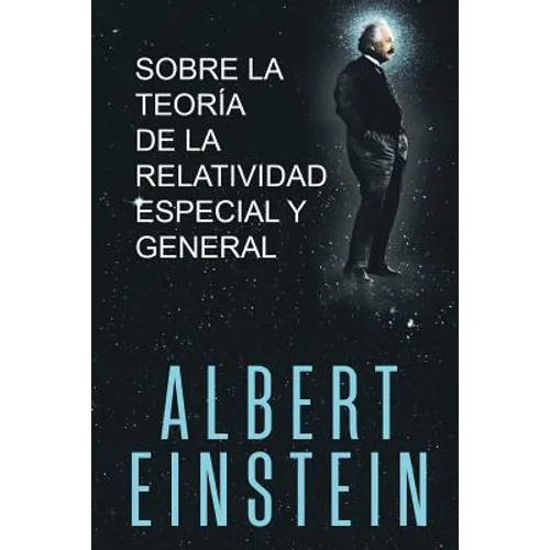 Sobre la Teoría de la Relatividad Especial y General