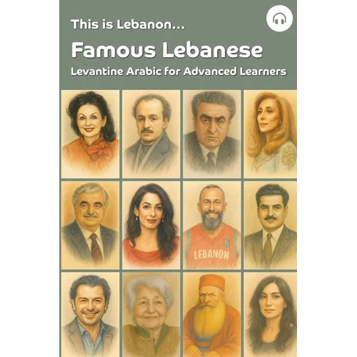 This is Lebanon... Famous Lebanese: Levantine Arabic for Advanced Learners