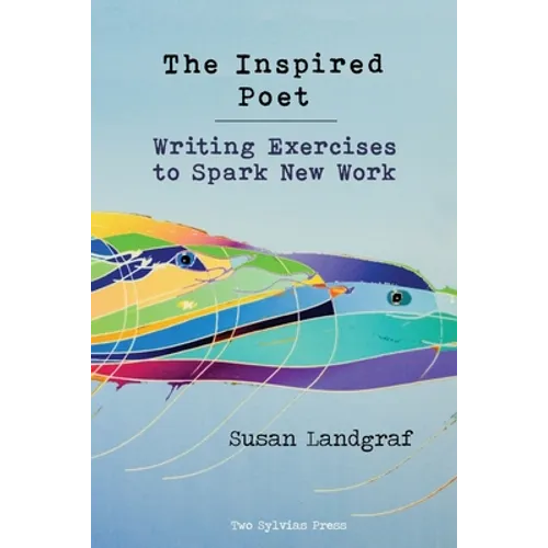 The Inspired Poet: Writing Exercises to Spark New Work