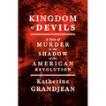 Kingdom of Devils: A Tale of Murder in the Shadow of the American Revolution
