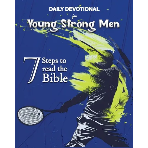 Daily Devotional for Young Strong Men: 7 Steps to read the Bible