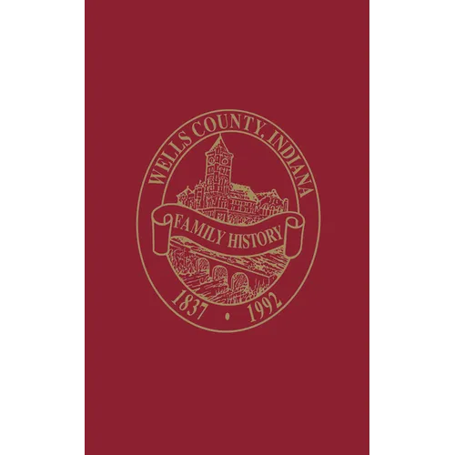 Wells County, Indiana: Family History, Volume I