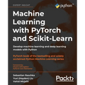 Machine Learning with PyTorch and Scikit-Learn: Develop machine learning and deep learning models with Python