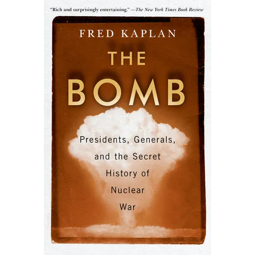 The Bomb: Presidents, Generals, and the Secret History of Nuclear War