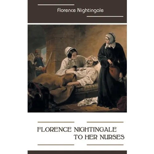 Florence Nightingale to Her Nurses