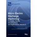 Micro-Electro Discharge Machining: Principles, Recent Advancements and Applications, Volume II