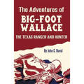 The Adventures of Big-Foot Wallace: The Texas Ranger and Hunter
